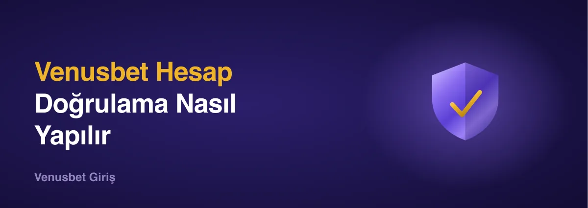 Venusbet Hesap Doğrulama Venusbet Hesap Doğrulama